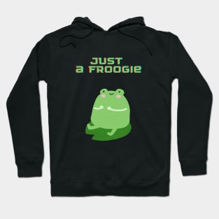 Just a froggie Hoodie